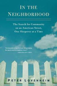 Cover image for In the Neighborhood: The Search for Community on an American Street, One Sleepover at a Time