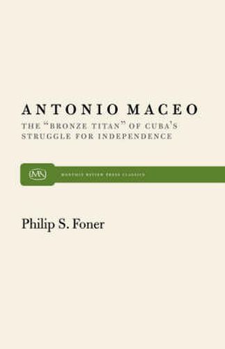 Antonio Maceo: The  Bronze Titan  of Cuba's Struggle for Independence