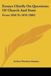 Cover image for Essays Chiefly on Questions of Church and State: From 1850 to 1870 (1884)