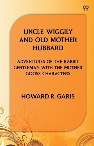 Cover image for Uncle Wiggily And Old Mother HubbardAdventures Of The Rabbit Gentleman With The Mother Goose Characters (Edition1)