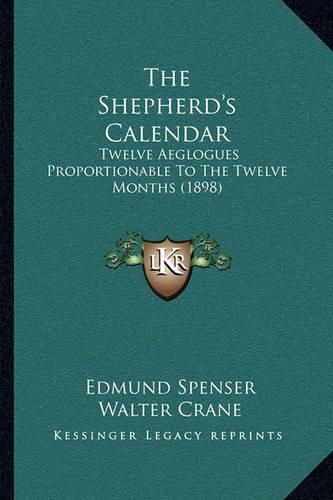 The Shepherd's Calendar: Twelve Aeglogues Proportionable to the Twelve Months (1898)