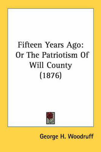 Fifteen Years Ago: Or the Patriotism of Will County (1876)