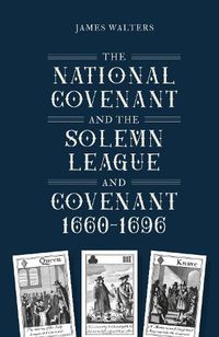 Cover image for The National Covenant and the Solemn League and Covenant, 1660-1696