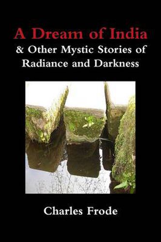 Cover image for A Dream of India & Other Mystic Stories of Radiance and Darkness