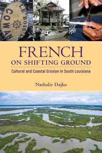 Cover image for French on Shifting Ground: Cultural and Coastal Erosion in South Louisiana