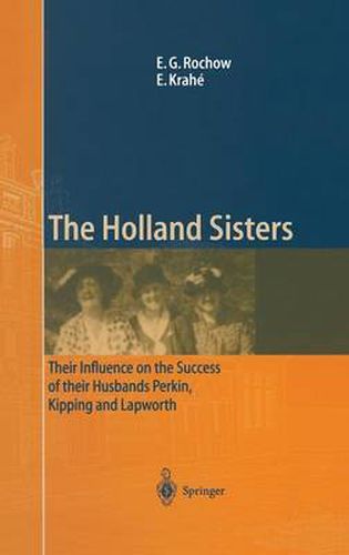 The Holland Sisters: Their influence on the success of their husbands Perkin, Kipping and Lapworth