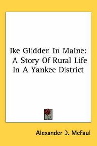 Cover image for Ike Glidden in Maine: A Story of Rural Life in a Yankee District