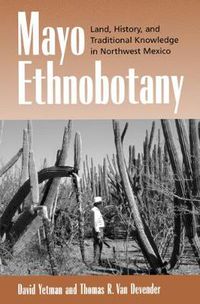 Cover image for Mayo Ethnobotany: Land, History, and Traditional Knowledge in Northwest Mexico