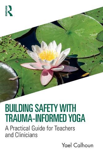 Cover image for Building Safety with Trauma-Informed Yoga