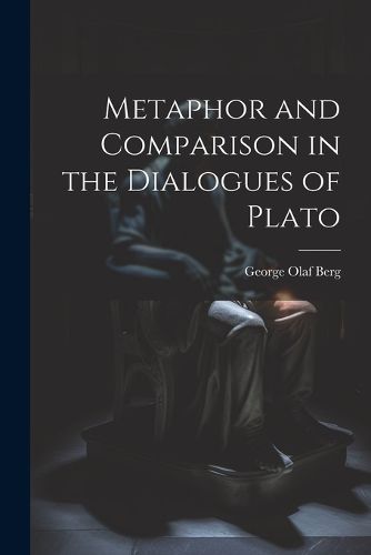 Cover image for Metaphor and Comparison in the Dialogues of Plato