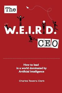 Cover image for The WEIRD CEO: How to lead in a world dominated by Artificial Intelligence