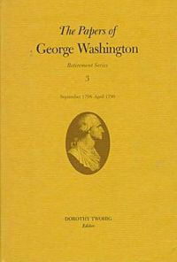 Cover image for The Papers of George Washington v.3; Retirement Series;September 1798-April 1799