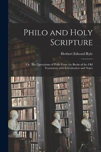 Cover image for Philo and Holy Scripture; or, The Quotations of Philo From the Books of the Old Testament, With Introduction and Notes