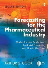 Cover image for Forecasting for the Pharmaceutical Industry: Models for New Product and In-Market Forecasting and How to Use Them