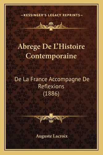 Abrege de L'Histoire Contemporaine: de La France Accompagne de Reflexions (1886)