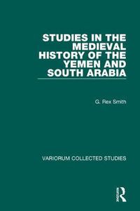 Cover image for Studies in the Medieval History of the Yemen and South Arabia