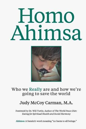 Cover image for Homo Ahimsa: Who We Really Are And How We're Going to Save The World