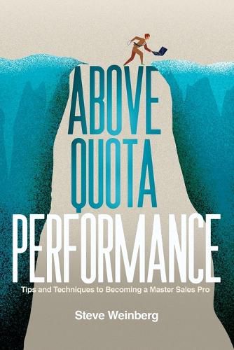 Cover image for Above Quota Performance: Tips and Techniques to Becoming a Master Sales Pro