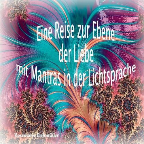Cover image for Eine Reise zur Ebene der Liebe mit Mantras in der Lichtsprache
