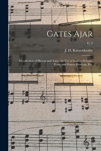 Cover image for Gates Ajar: a Collection of Hymns and Tunes for Use in Sunday-schools, Praise and Prayer Meetings, Etc.; c. 2