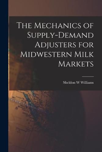 Cover image for The Mechanics of Supply-demand Adjusters for Midwestern Milk Markets