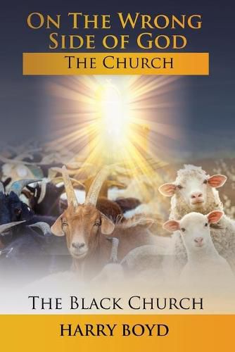 Cover image for On The Wrong Side of God: The Church -- The Black Church