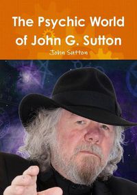 Cover image for The Psychic World of John G. Sutton