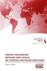 Cover image for Terrorist and Insurgent Unmanned Aerial Vehicles: Use, Potentials, and Military Implications