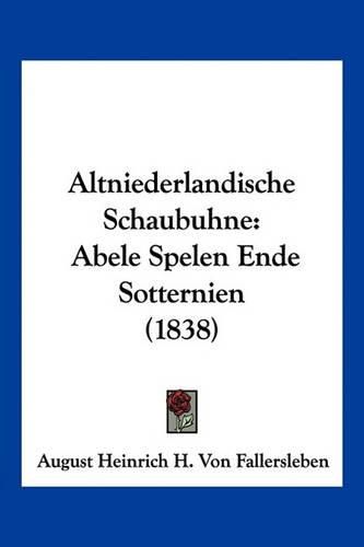 Cover image for Altniederlandische Schaubuhne: Abele Spelen Ende Sotternien (1838)