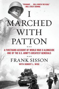 Cover image for I Marched with Patton: A Firsthand Account of World War II Alongside One of the U.S. Army's Greatest Generals