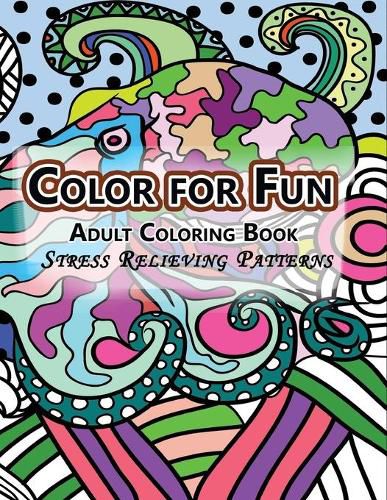 Cover image for Color For Fun Adult Coloring Book: Stress Relieving Patterns