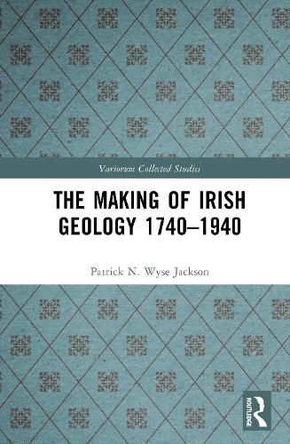 Cover image for The Making of Irish Geology 1740-1940