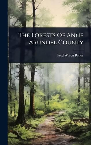 Cover image for The Forests Of Anne Arundel County