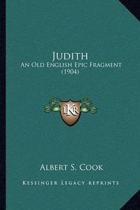 Cover image for Judith: An Old English Epic Fragment (1904)