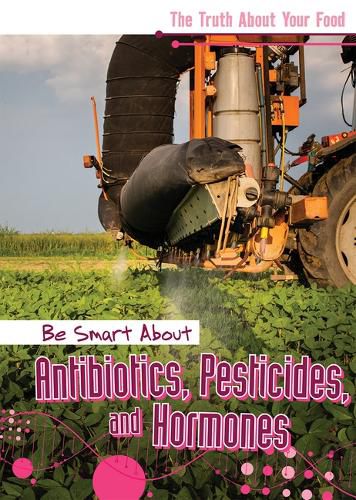 Be Smart about Antibiotics, Pesticides, and Hormones