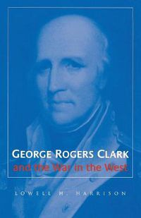 Cover image for George Rogers Clark and the War in the West