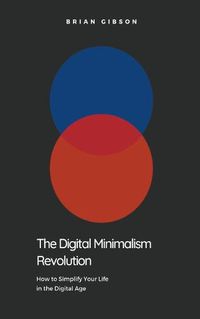 Cover image for The Digital Minimalism Revolution How to Simplify Your Life in the Digital Age