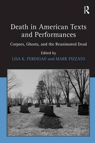 Cover image for Death in American Texts and Performances: Corpses, Ghosts, and the Reanimated Dead