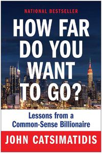 Cover image for How Far Do You Want to Go?: Lessons from a Common-Sense Billionaire