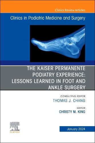 Cover image for The Kaiser Permanente Podiatry Experience: Lessons Learned in Foot and Ankle Surgery, An Issue of Clinics in Podiatric Medicine and Surgery: Volume 41-1