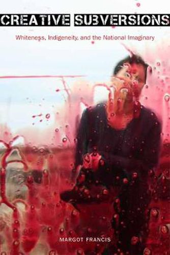 Cover image for Creative Subversions: Whiteness, Indigeneity, and the National Imaginary