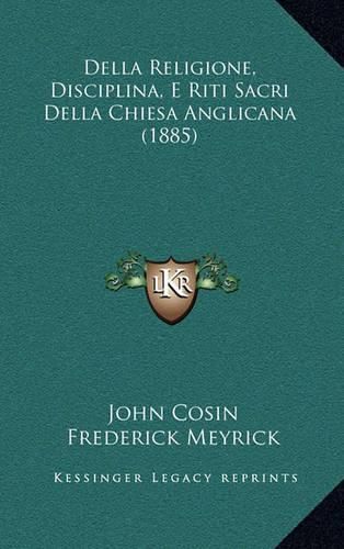 Della Religione, Disciplina, E Riti Sacri Della Chiesa Anglicana (1885)