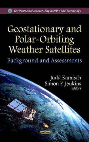 Geostationary & Polar-Orbiting Weather Satellites: Background & Assessments