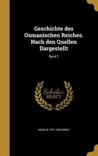 Cover image for Geschichte Des Osmanischen Reiches. Nach Den Quellen Dargestellt; Band 1