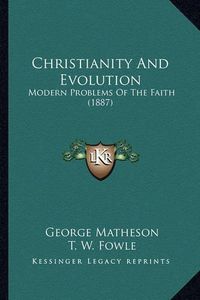 Cover image for Christianity and Evolution: Modern Problems of the Faith (1887)