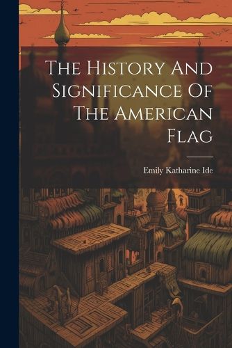 Cover image for The History And Significance Of The American Flag