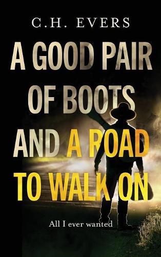 Cover image for A Good Pair of Boots and a Road to Walk On: All I Ever Wanted