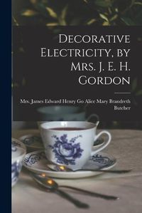 Cover image for Decorative Electricity, by Mrs. J. E. H. Gordon