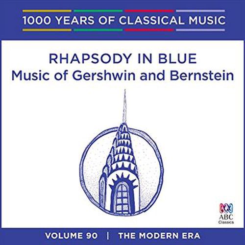 Rhapsody In Blue Music Of Gershwin And Berstein 1000 Years Of Classical Music Vol 47