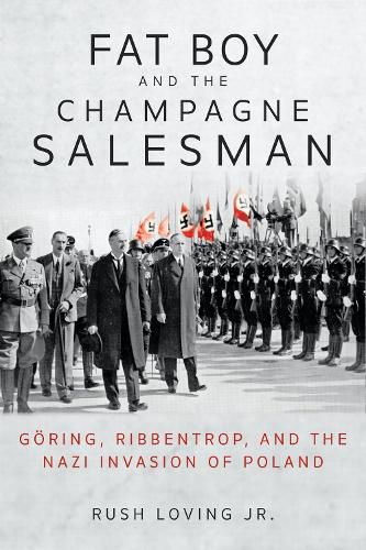 Cover image for Fat Boy and the Champagne Salesman: Goering, Ribbentrop, and the Nazi Invasion of Poland